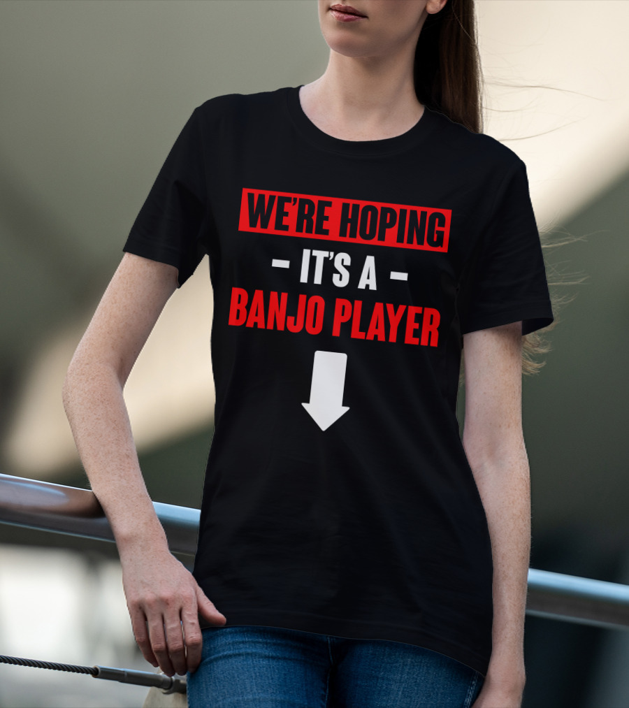 We're Hoping It's A Banjo Player Arrow Down T-Shirt