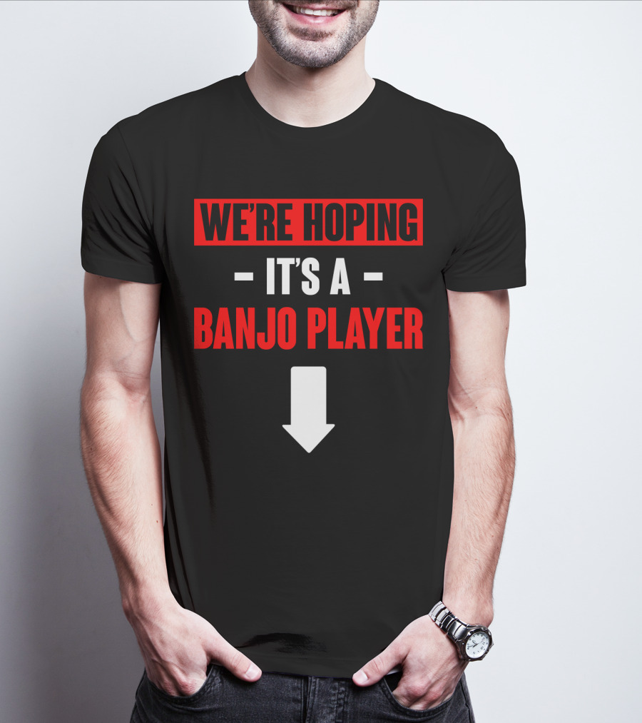 We're Hoping It's A Banjo Player Arrow Down T-Shirt