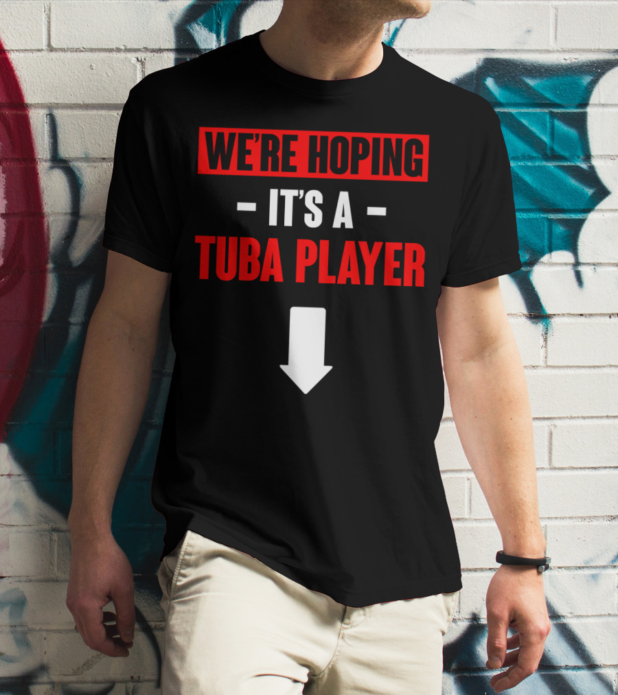 We're Hoping It's A Tuba Player Arrow Down T-Shirt