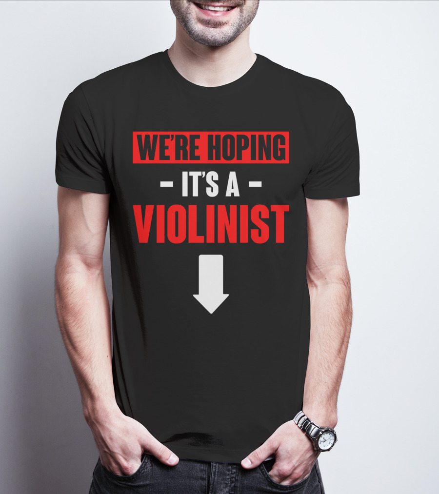 WE'RE HOPING IT'S A VIOLINIST Arrow Down T-Shirt