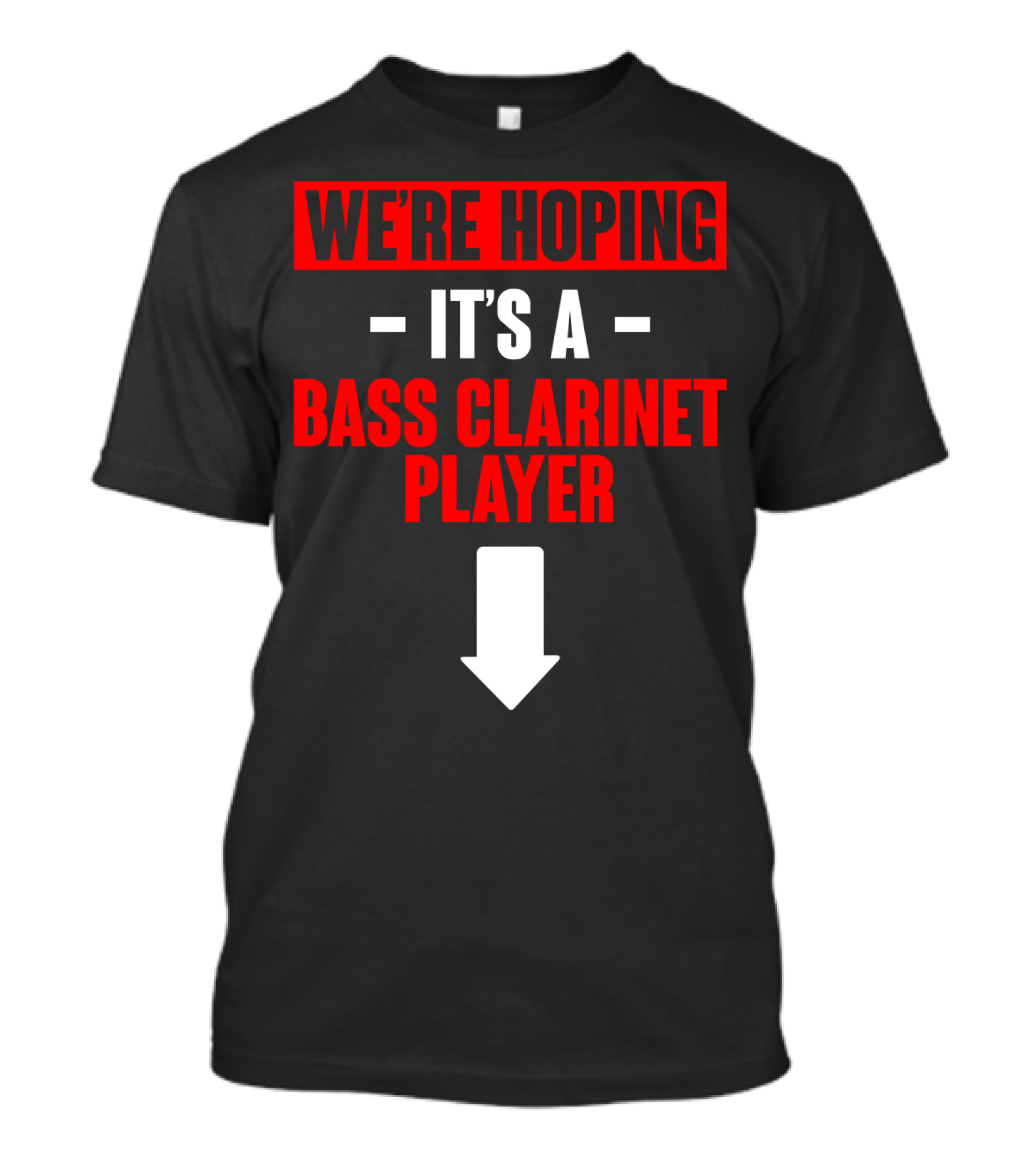 We're Hoping It's A Bass Clarinet Player Arrow Down T-Shirt