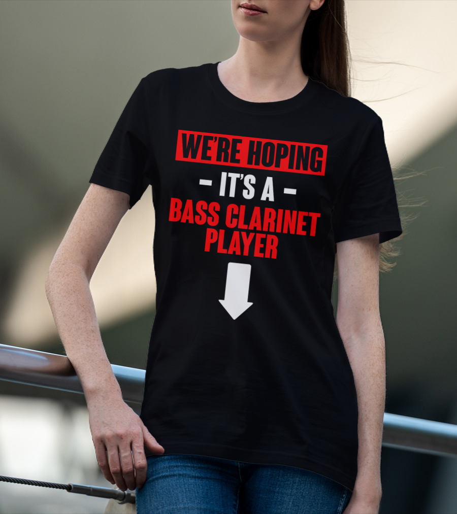 We're Hoping It's A Bass Clarinet Player Arrow Down T-Shirt