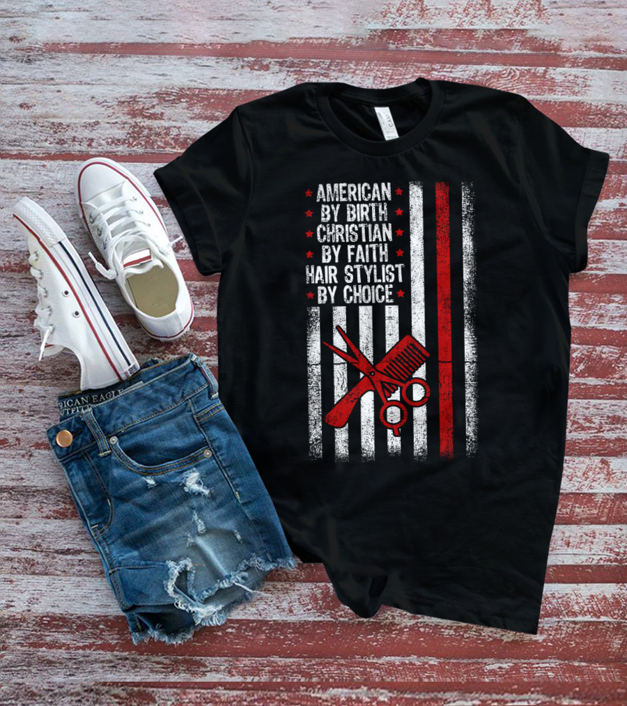 American By Birth Christian By Faith Hair Stylist By Choice American Flag Scissors Comb T-Shirt
