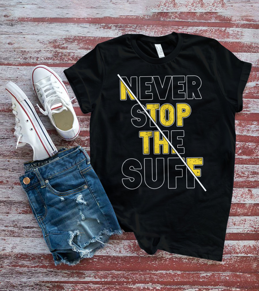 NEVER STOP THE SUFF T-Shirt