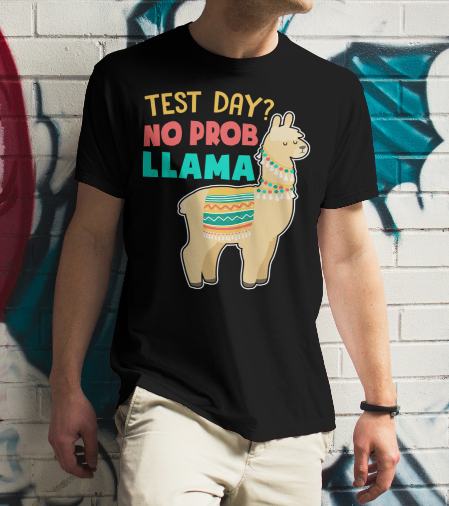 Test Day? No Prob Llama Funny Teacher Exam Llama Lovers T-Shirt