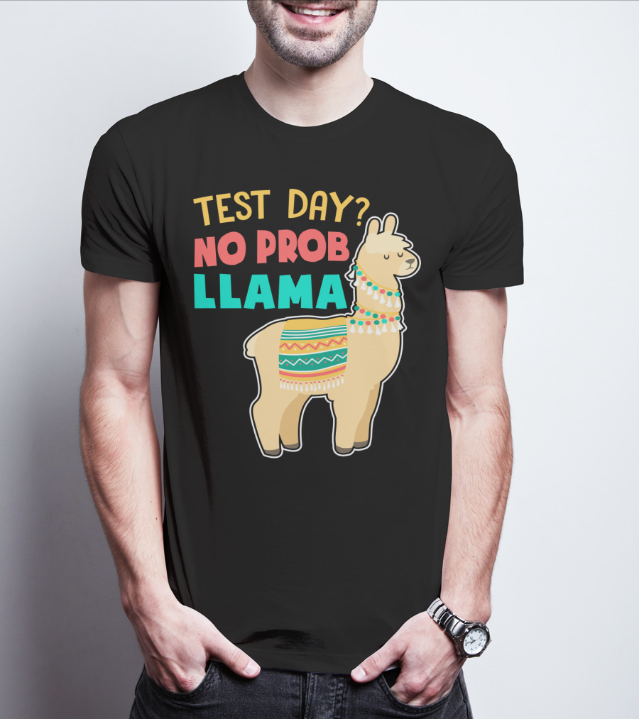 Test Day? No Prob Llama Funny Teacher Exam Llama Lovers T-Shirt