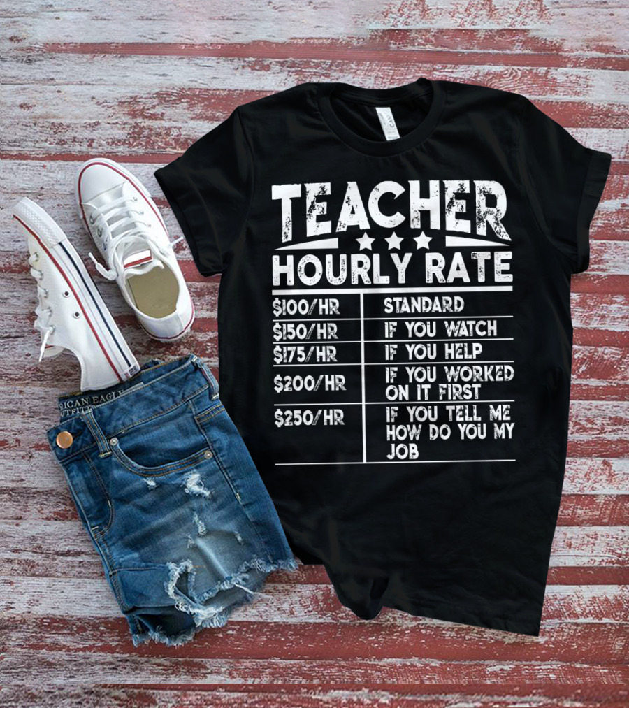 Teacher Hourly Rate Standard Watch Help Worked First Tell Me How My Job T-Shirt
