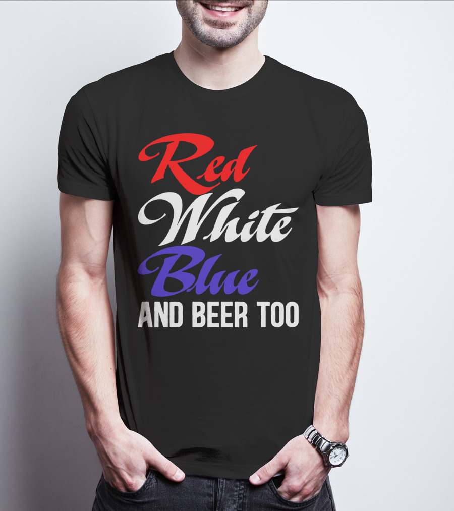 Red White Blue And Beer Too T-Shirt