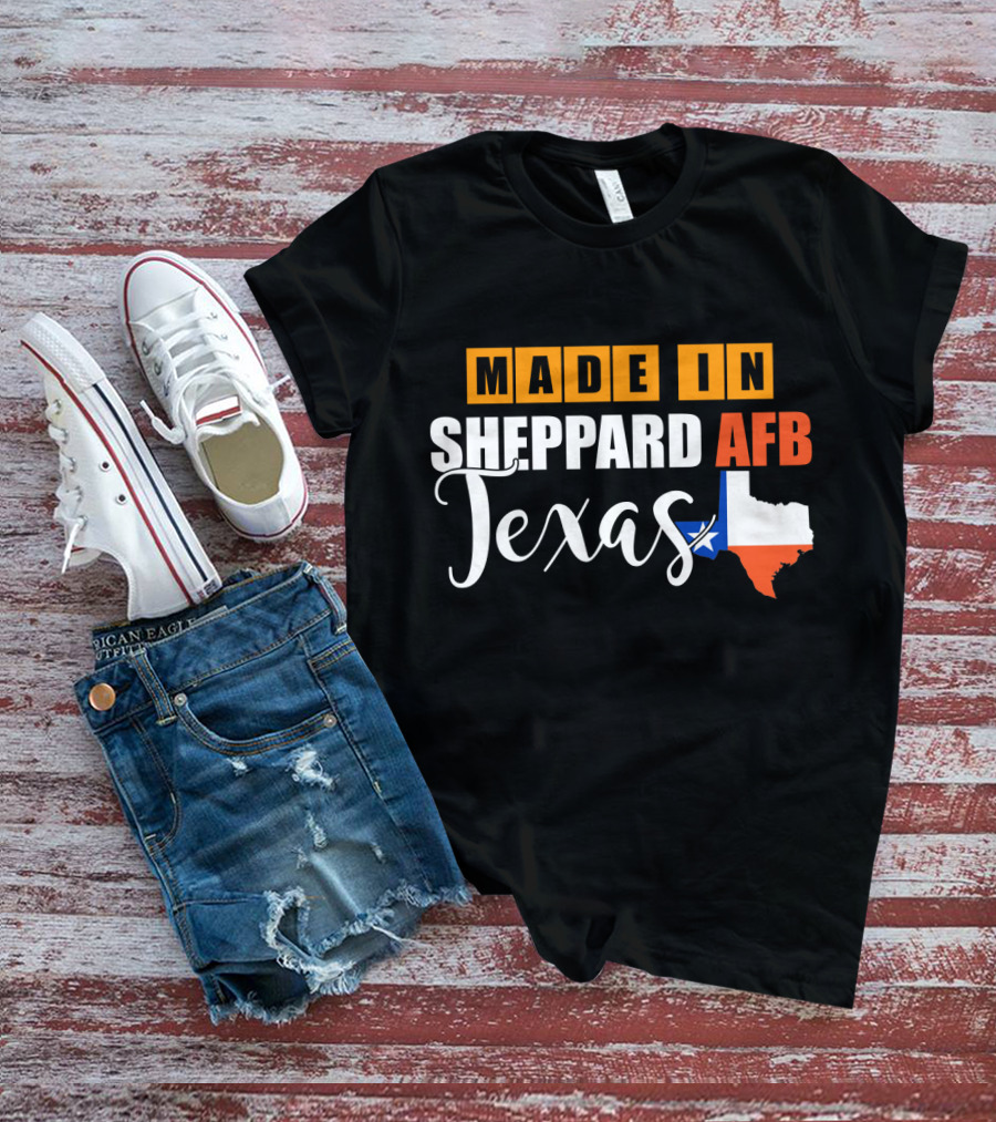 Made In Sheppard AFB Texas With Texas State Outline And Lone Star T-Shirt