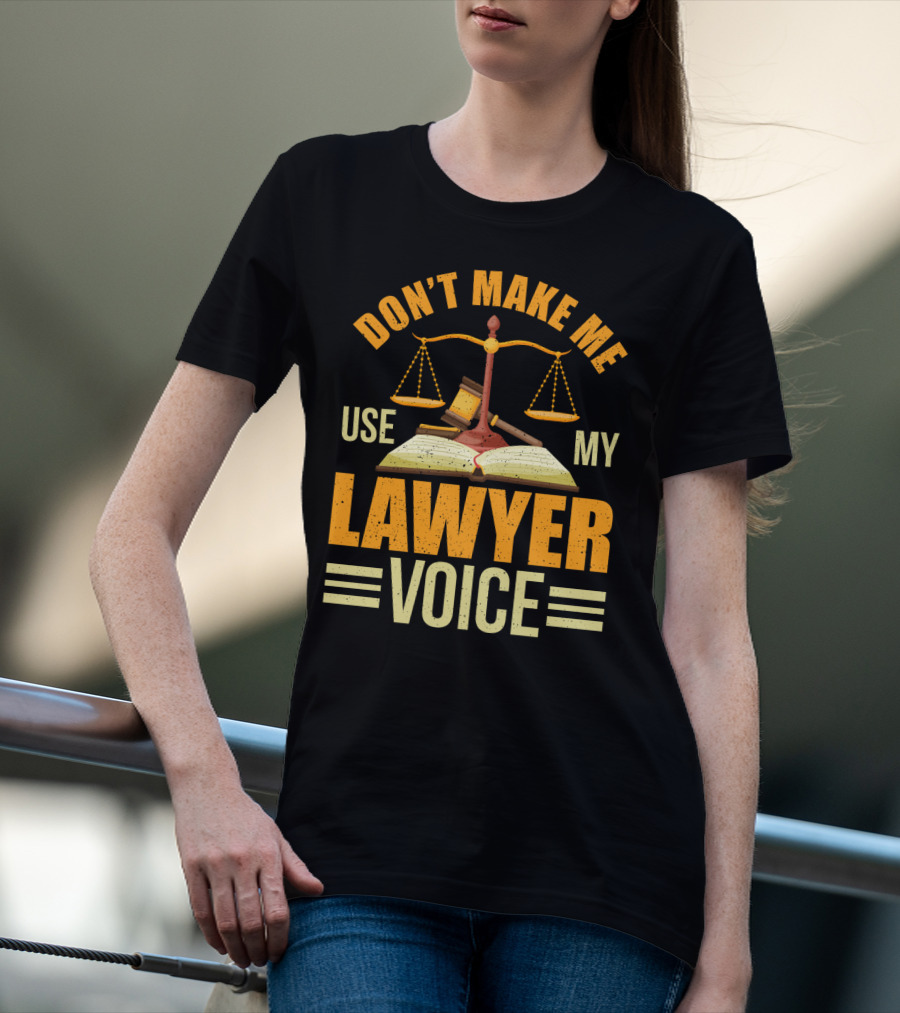 Don't Make Me Use My Lawyer Voice Scales Gavel Book T-Shirt