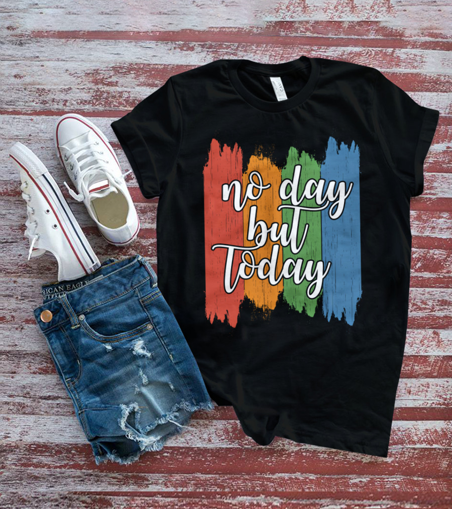 No Day But Today Multicolored Brush Strokes T-Shirt