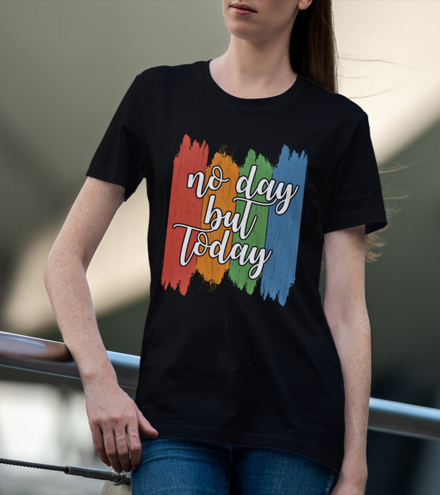 No Day But Today Multicolored Brush Strokes T-Shirt