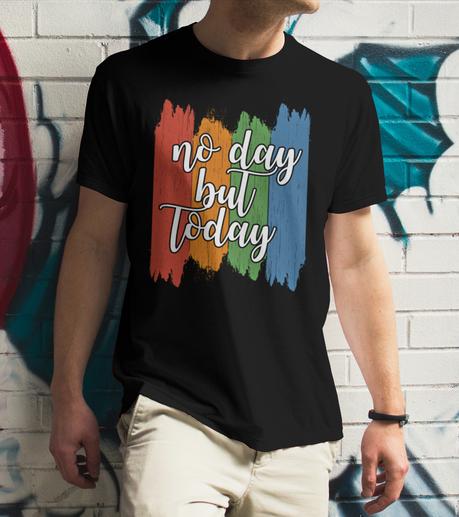 No Day But Today Multicolored Brush Strokes T-Shirt