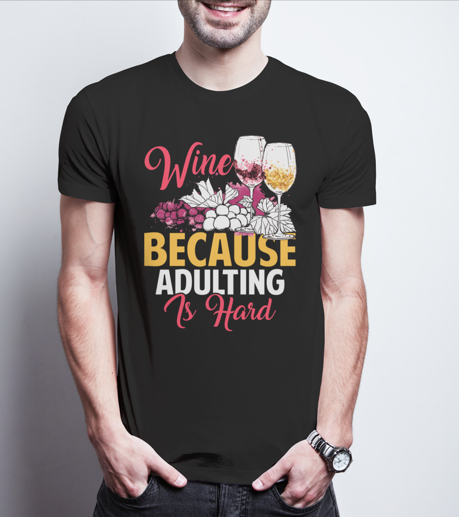 Wine Because Adulting Is Hard Funny Drinking Grapes Glasses T-Shirt