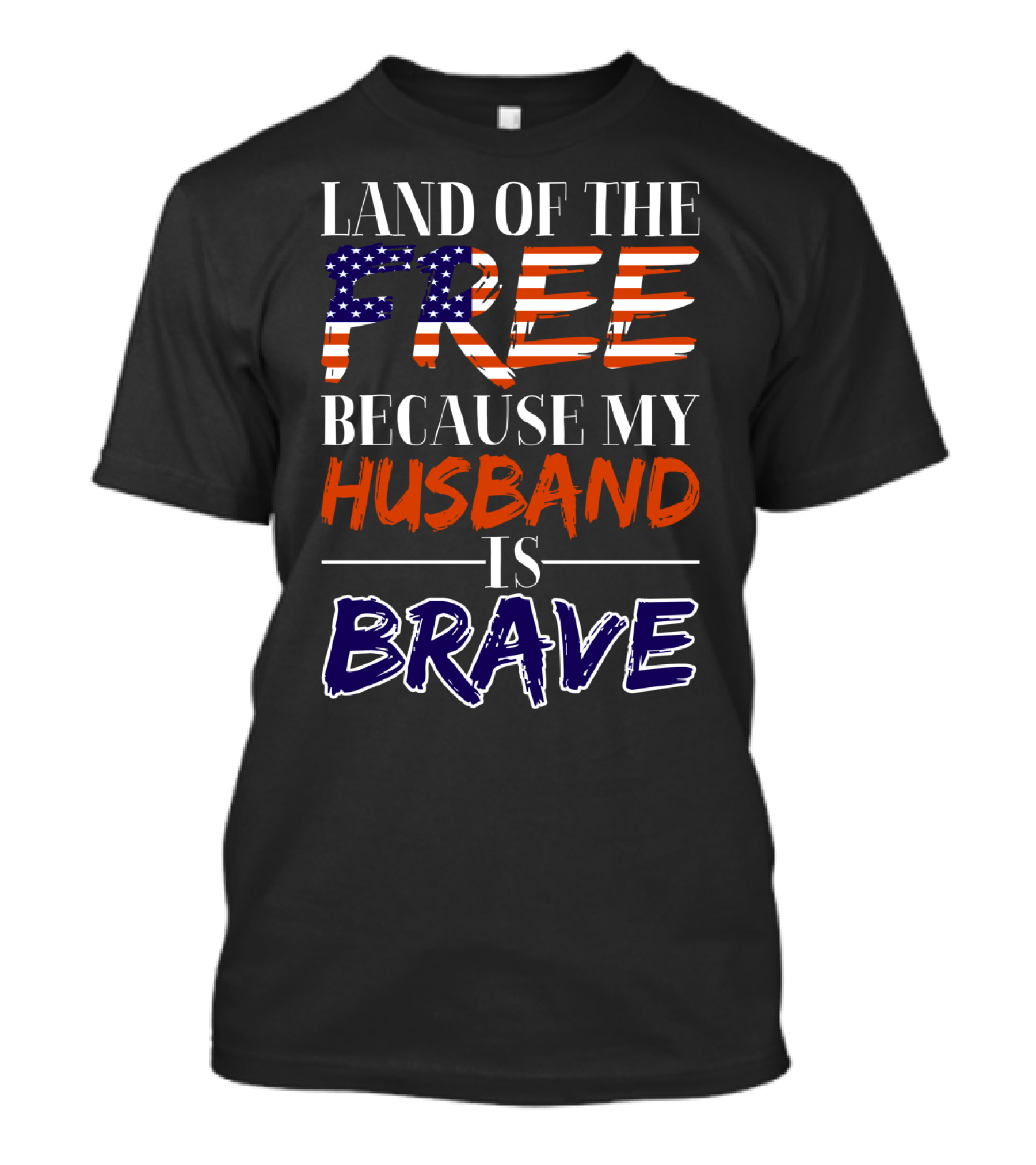 Land Of The Free Because My Husband Is Brave USA Flag Colors T-Shirt