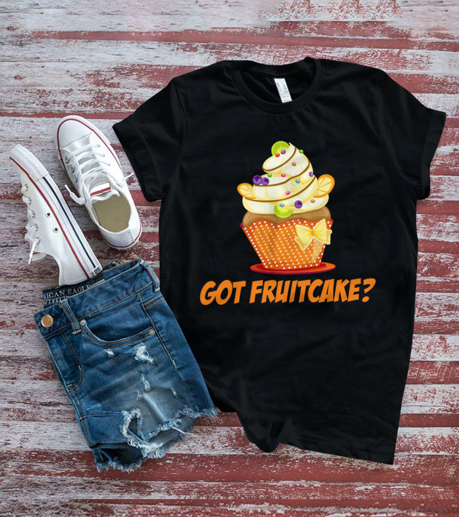Got Fruitcake Colorful Cupcake T-Shirt
