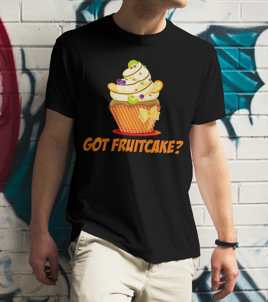 Got Fruitcake Colorful Cupcake T-Shirt