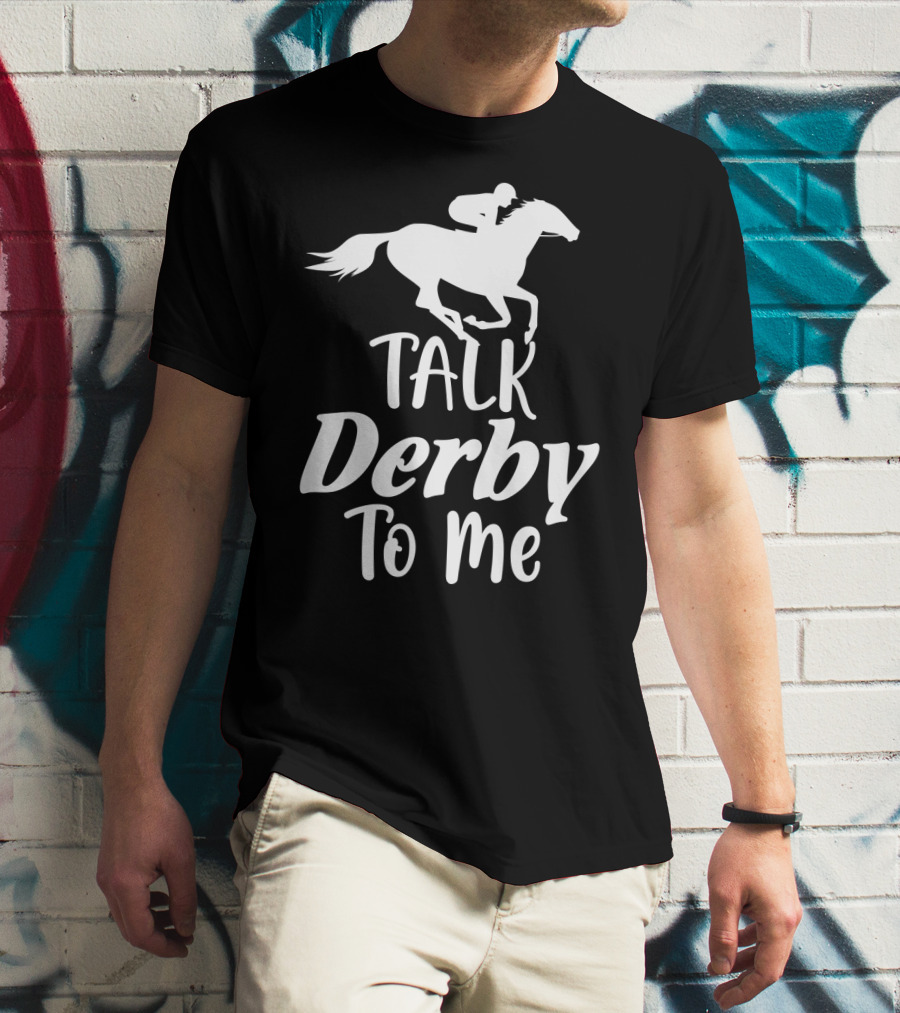 Talk Derby To Me Cute Fancy Costume Equestrian Rider Horse Racing T-Shirt