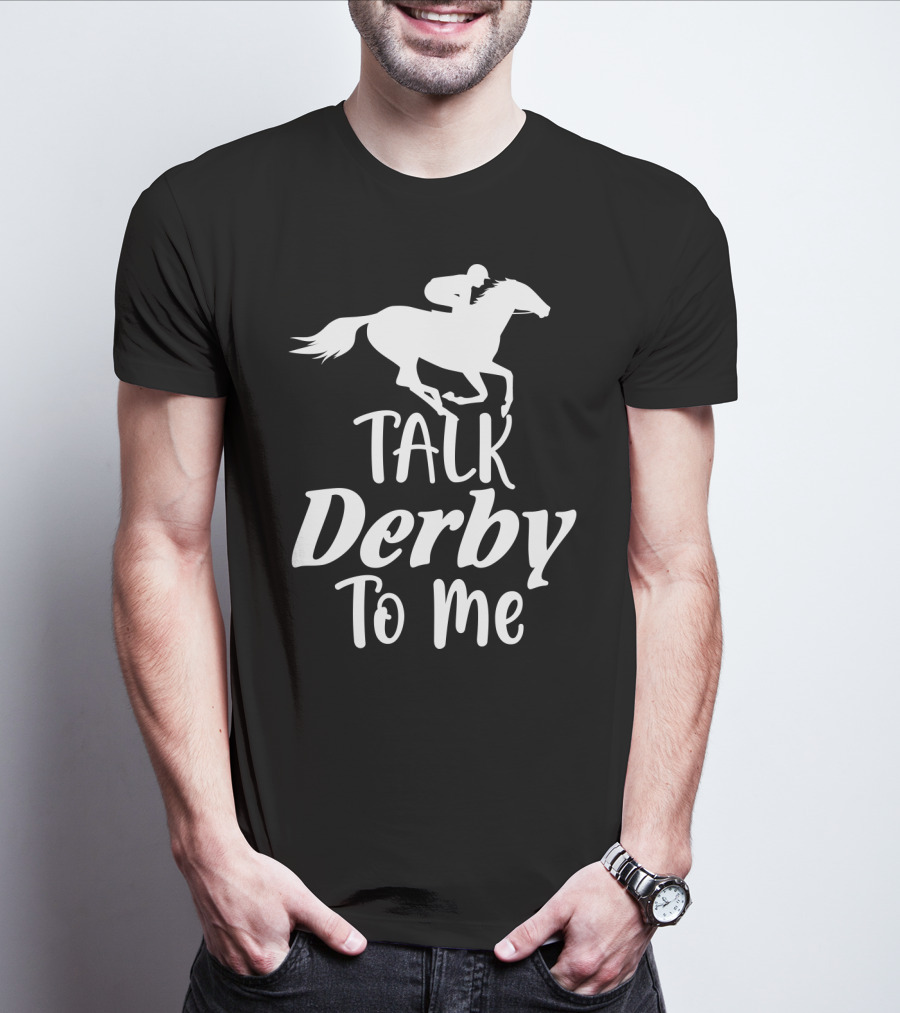 Talk Derby To Me Cute Fancy Costume Equestrian Rider Horse Racing T-Shirt