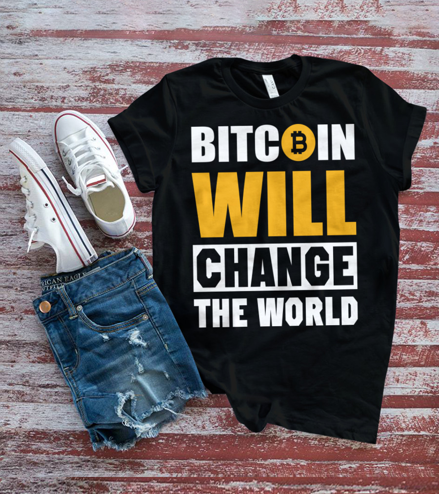 Bitcoin Will Change The World T-Shirt