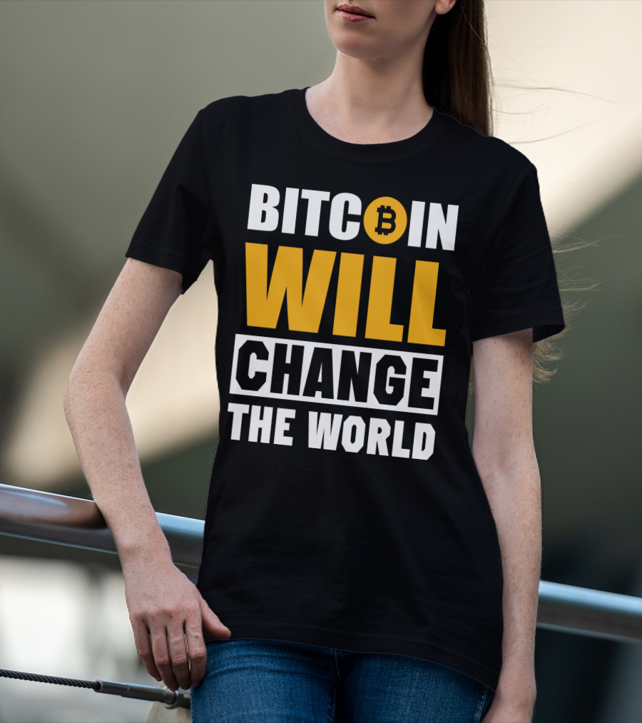 Bitcoin Will Change The World T-Shirt