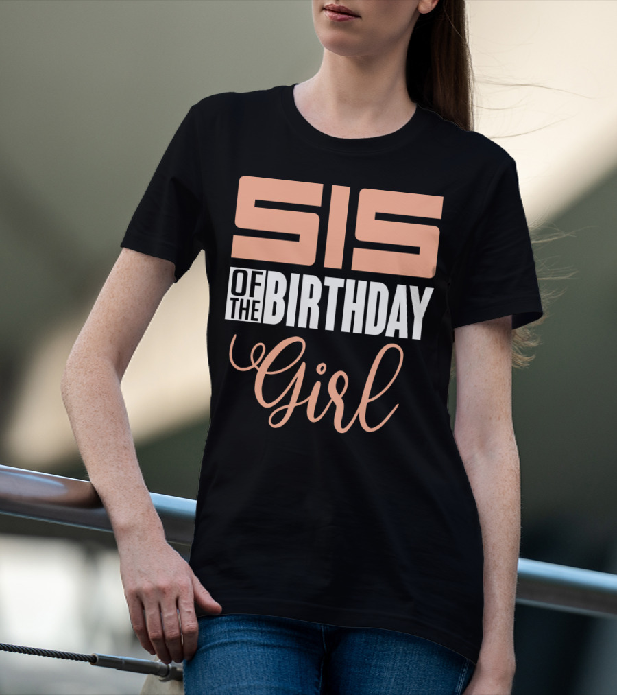 Sis Of The Birthday Girl Family Celebration Event Party T-Shirt