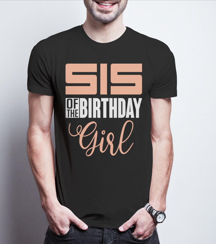 Sis Of The Birthday Girl Family Celebration Event Party T-Shirt