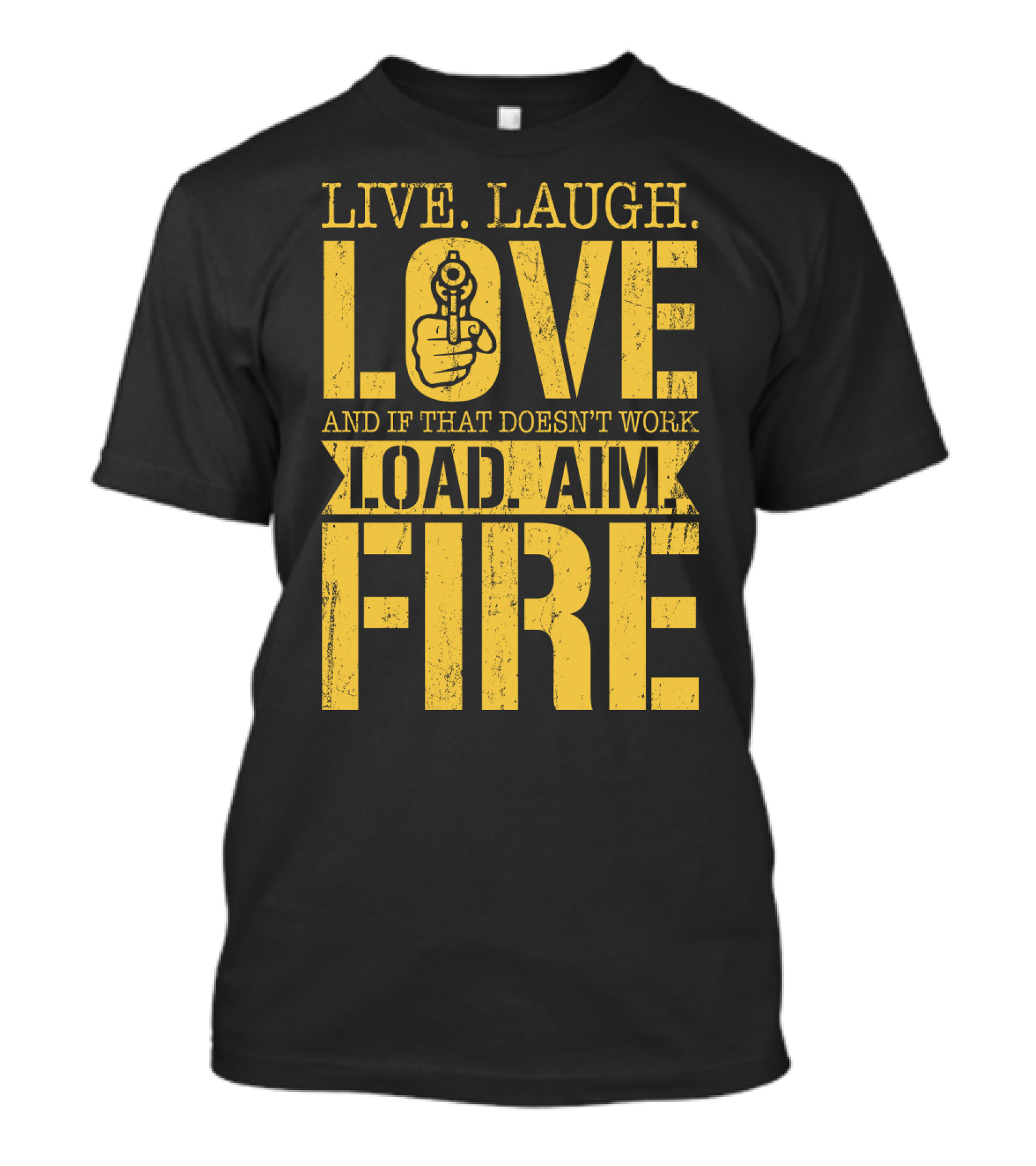 LIVE. LAUGH. LOVE AND IF THAT DOESN'T WORK LOAD. AIM. FIRE T-Shirt