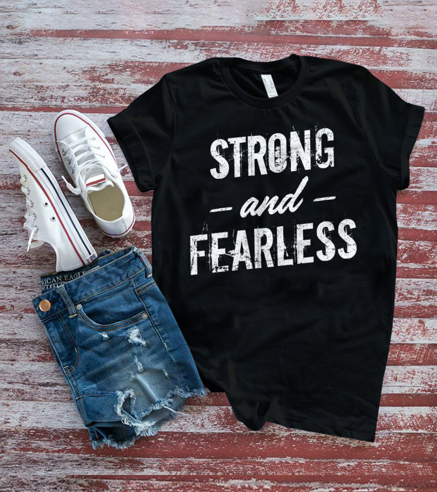 Strong And Fearless Tee Motivational T-Shirt