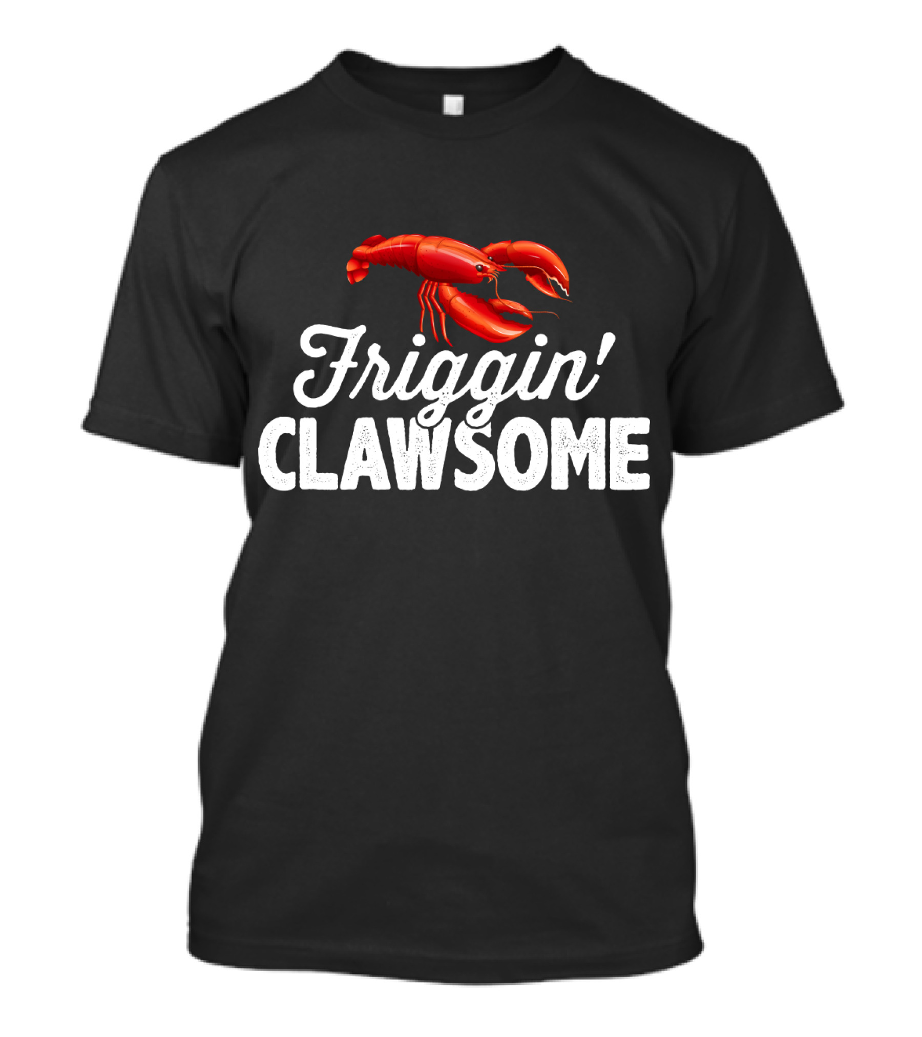 Friggin Clawsome Lobster Festival Friggin' Clawsome T-Shirt