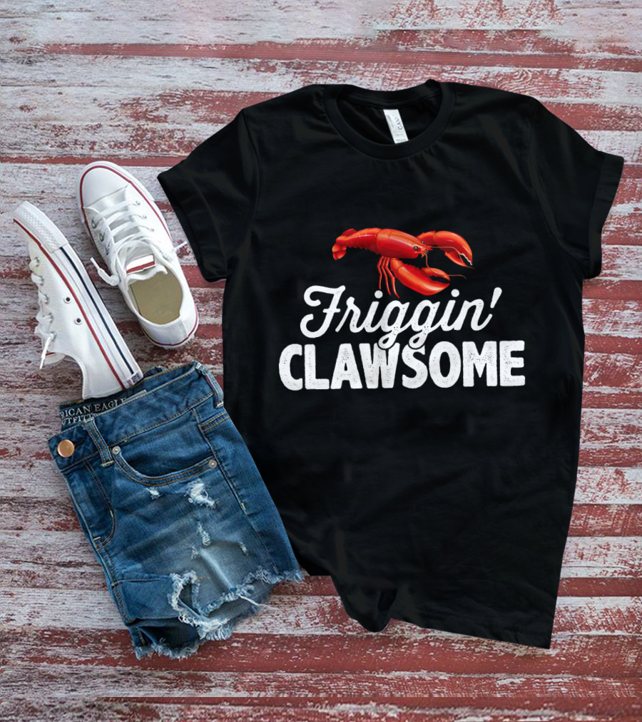 Friggin Clawsome Lobster Festival Friggin' Clawsome T-Shirt