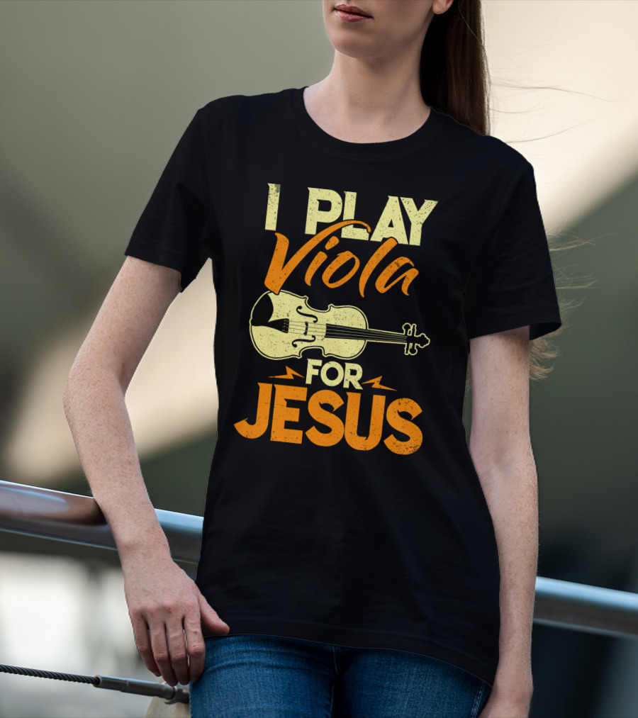 I Play Viola For Jesus Musician Faith Instrument T-Shirt