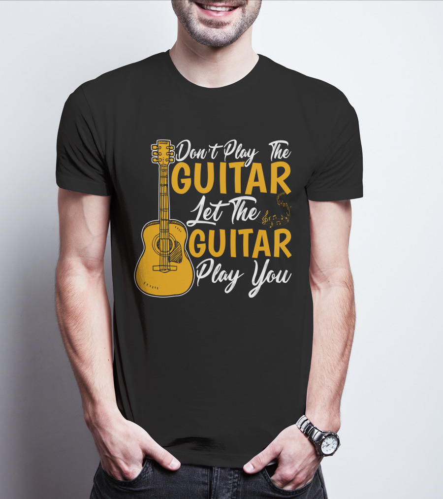 Don't Play The Guitar Let The Guitar Play You T-Shirt