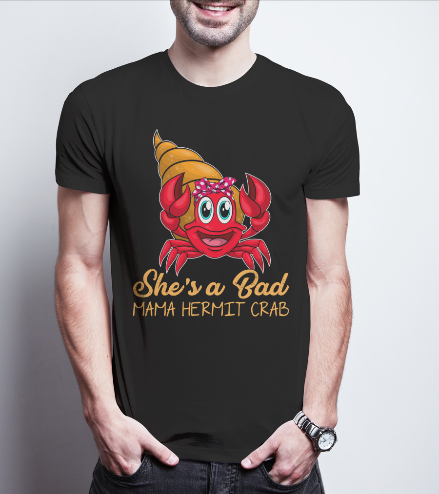 She's A Bad Mama Hermit Crab T-Shirt