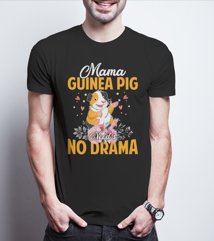 Mama Guinea Pig Need's No Drama Hearts Stars Flowers T-Shirt