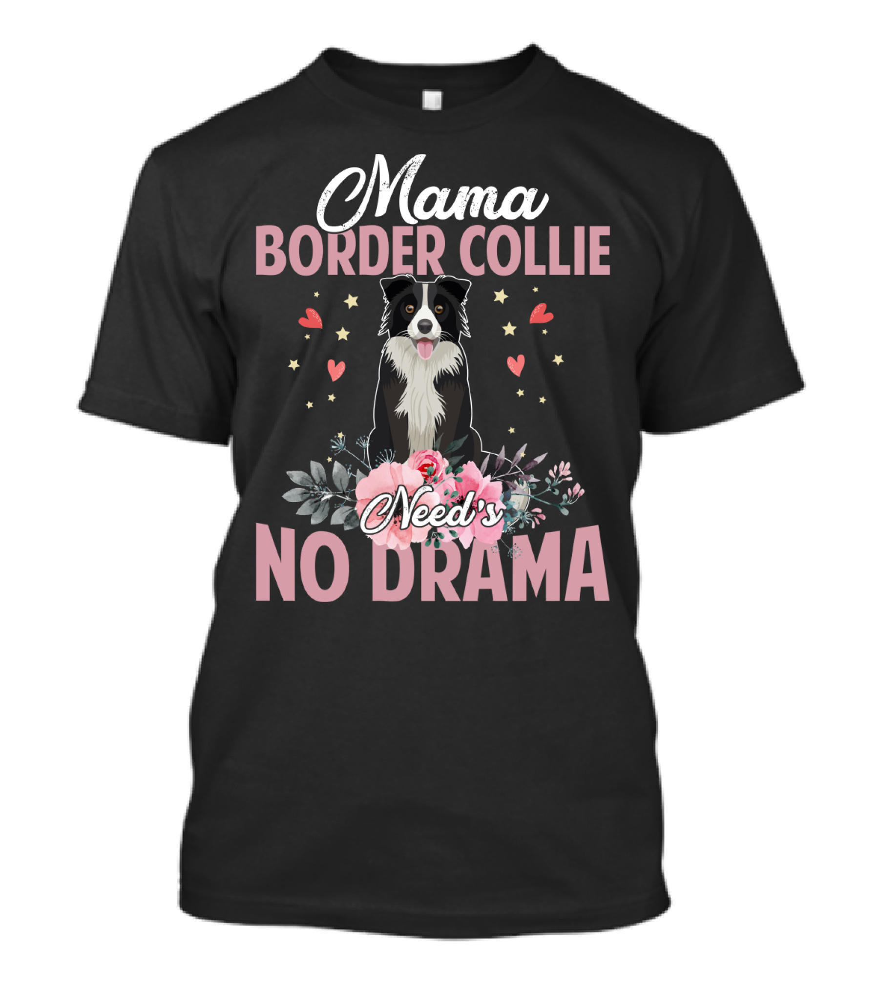 Mama Border Collie Need's No Drama Hearts Flowers T-Shirt