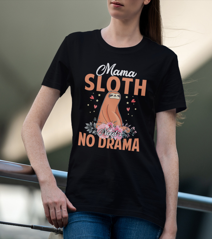 Mama Sloth Surrounded By Hearts And Flowers Embracing No Drama T-Shirt