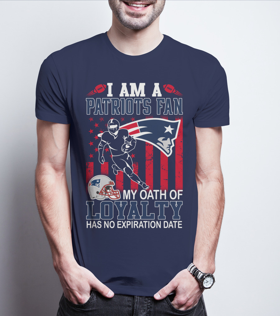 I Am A Patriots Fan My Oath Of Loyalty Has No Expiration Date T-Shirt