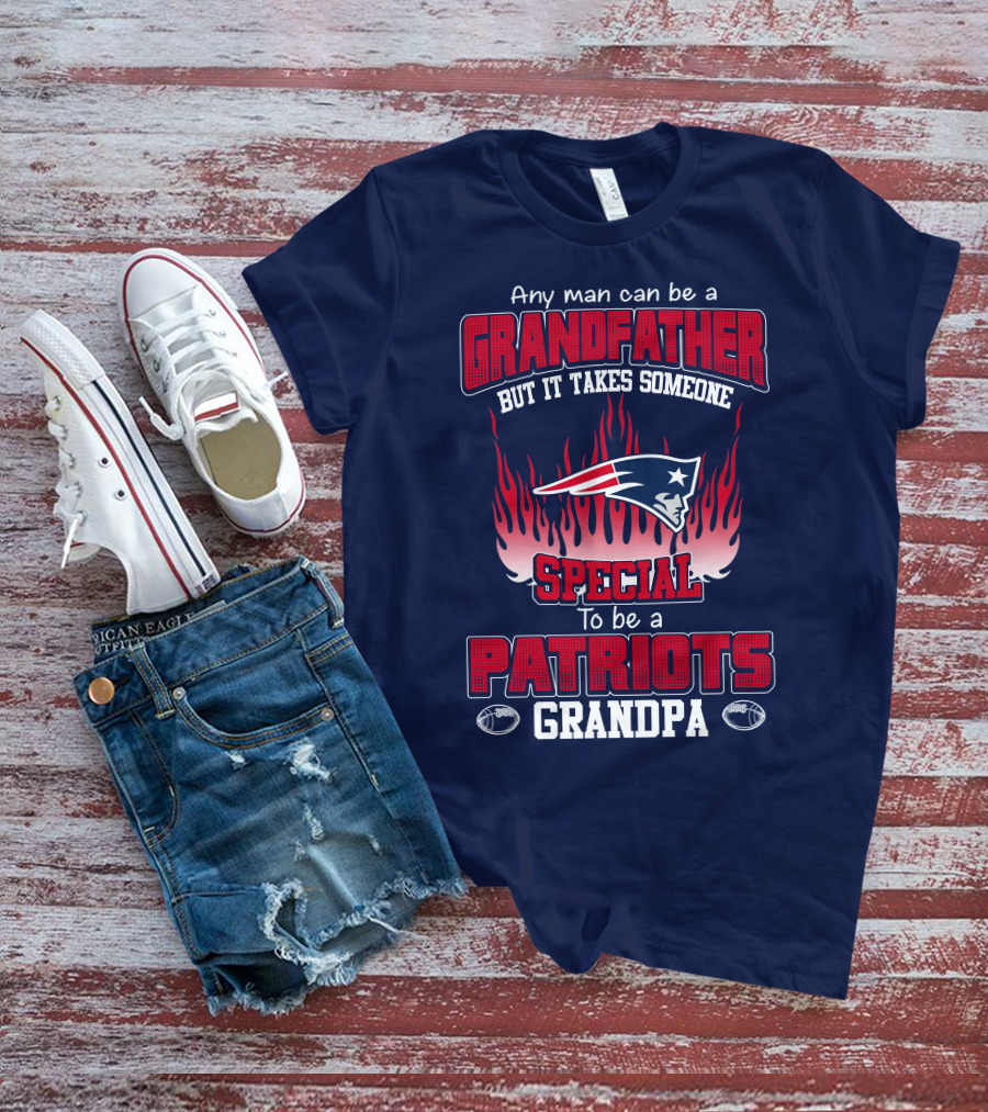 Any Man Can Be A Grandfather But It Takes Someone Special To Be A Patriots Grandpa T-Shirt