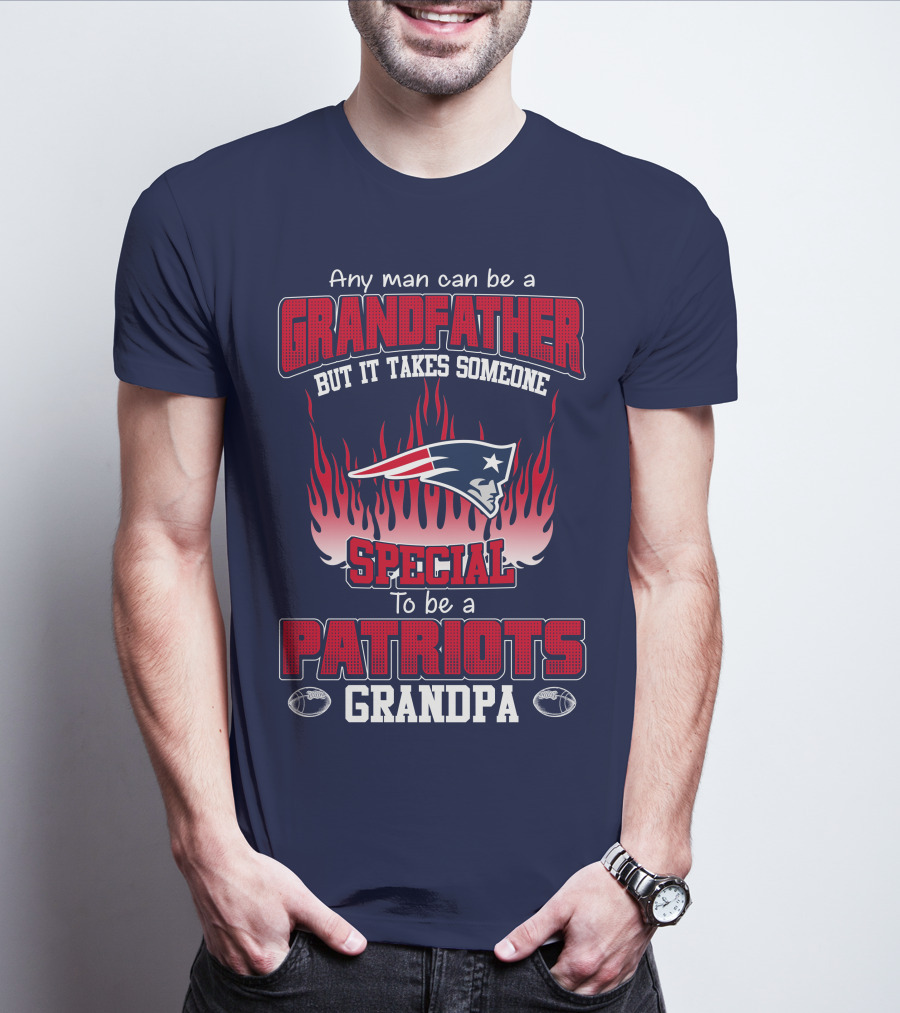 Any Man Can Be A Grandfather But It Takes Someone Special To Be A Patriots Grandpa T-Shirt