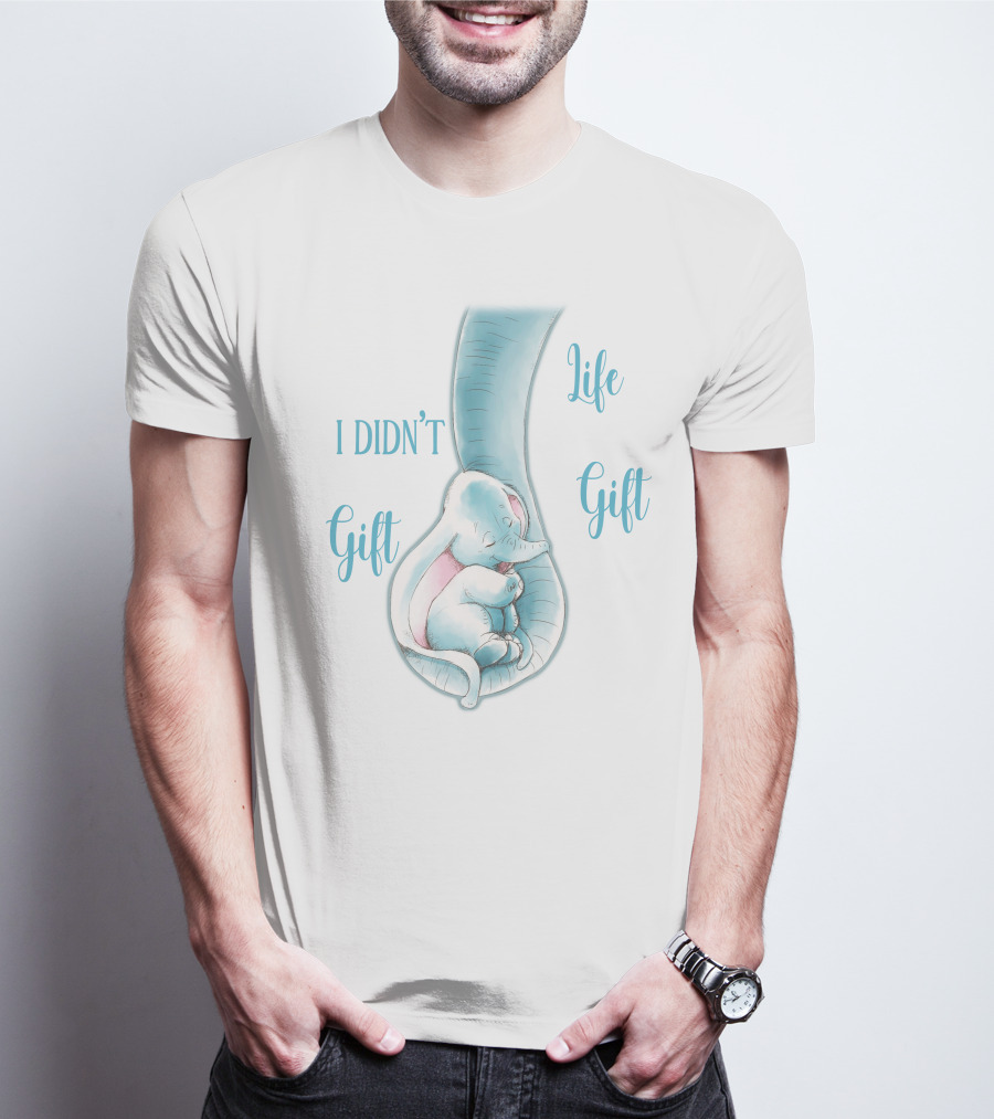 I Didn't Gift You Life Gift T-Shirt