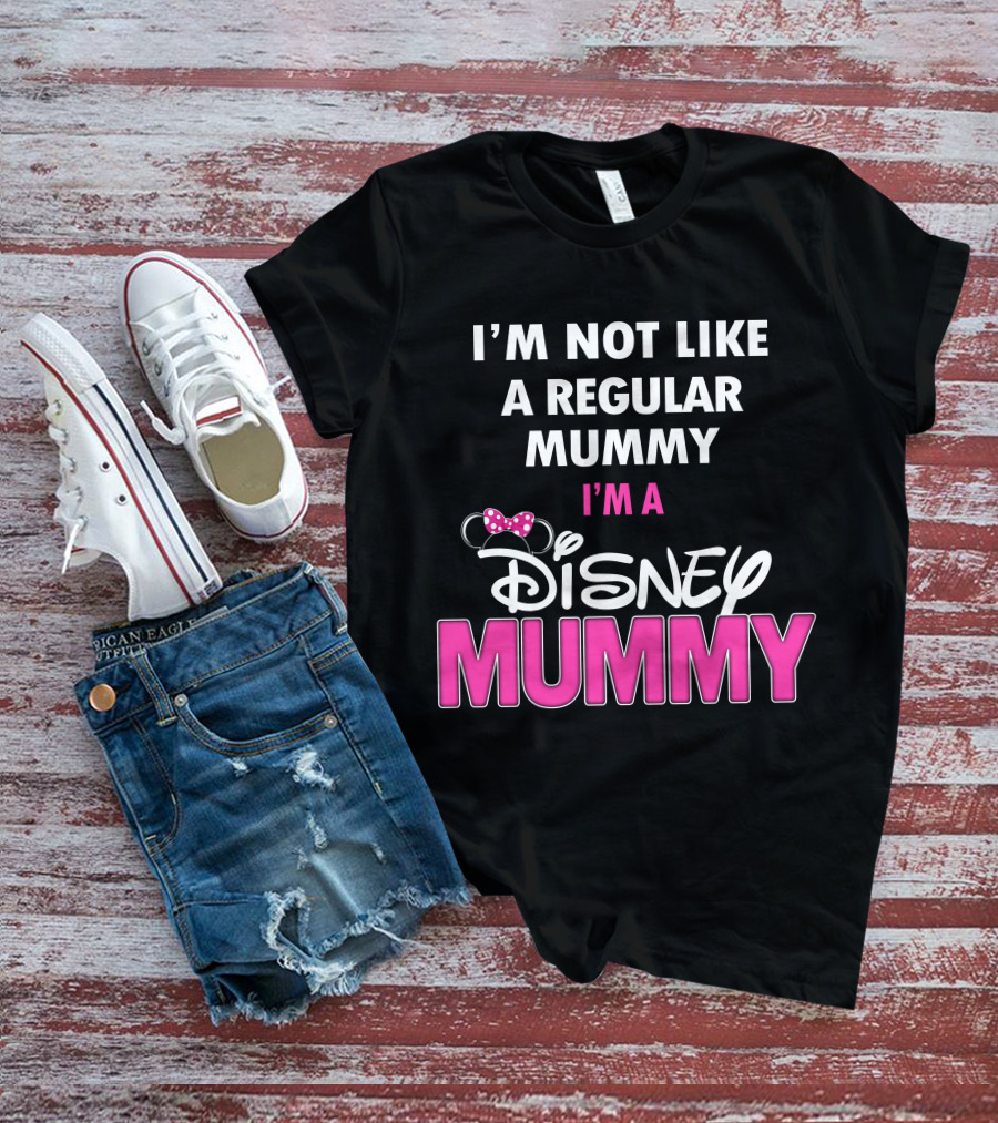 I'm Not Like A Regular Mummy I'm A Disney Mummy T-Shirt
