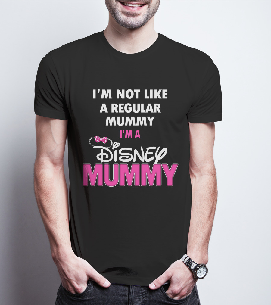 I'm Not Like A Regular Mummy I'm A Disney Mummy T-Shirt