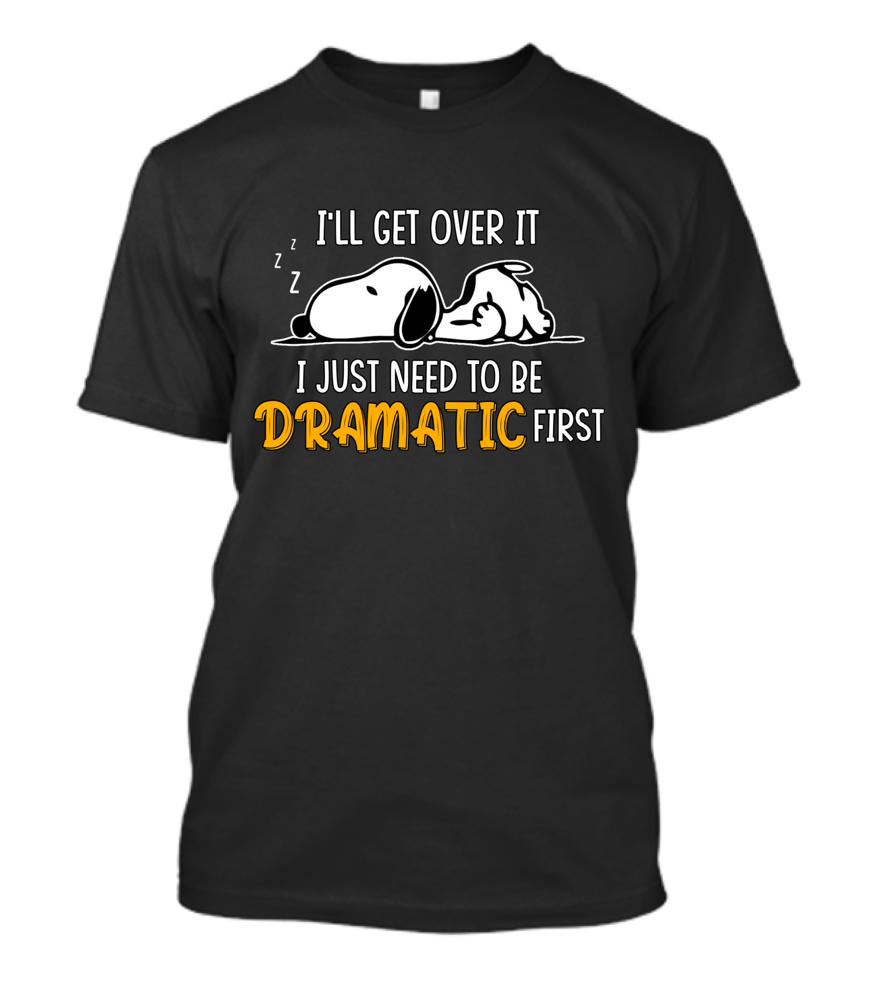 I'LL GET OVER IT I JUST NEED TO BE DRAMATIC FIRST SNOOZING DOG T-Shirt