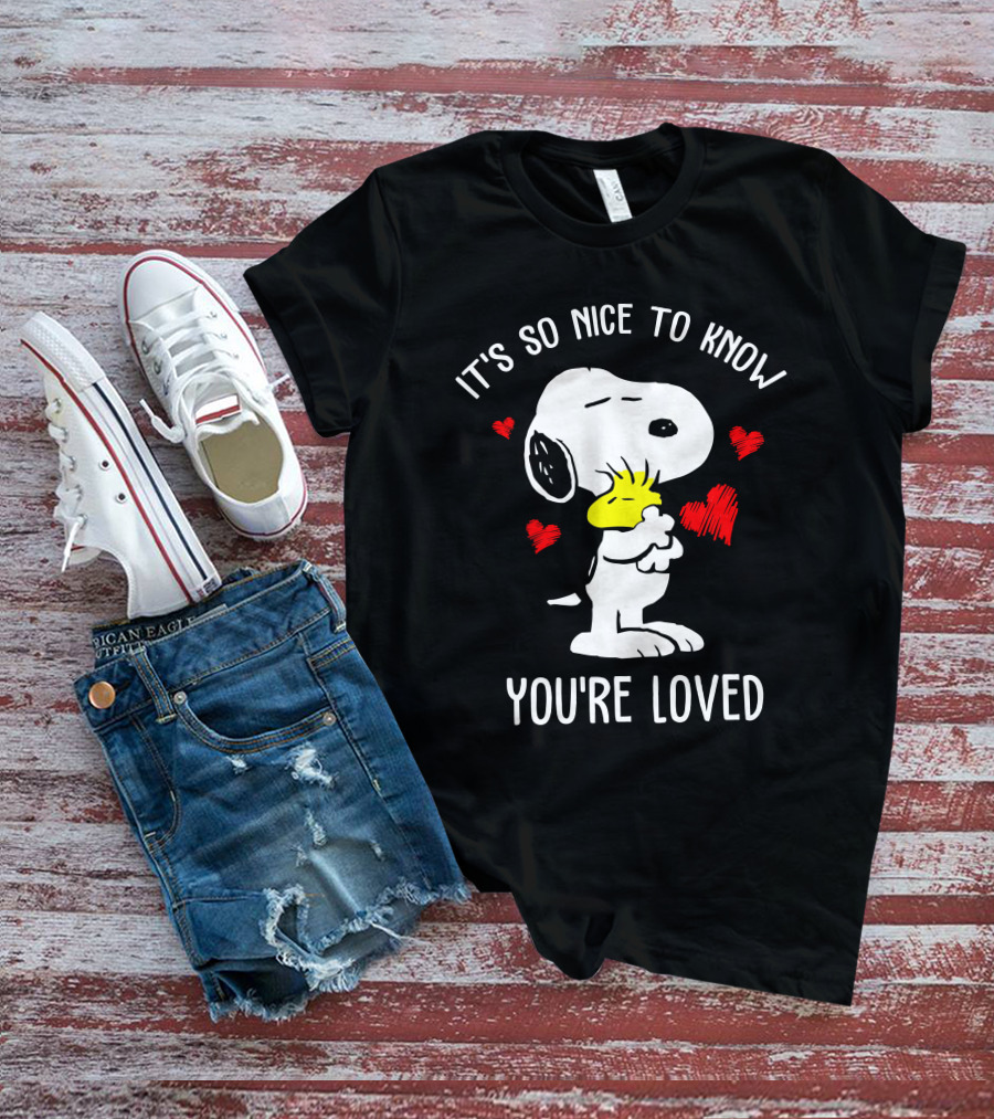 It's So Nice To Know You're Loved Snoopy And Woodstock With Hearts T-Shirt