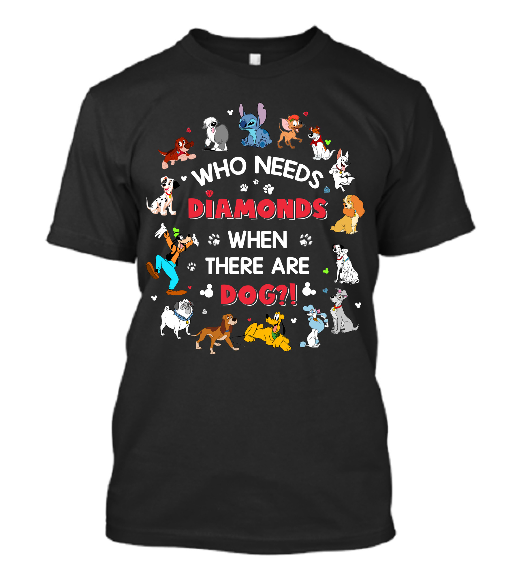Who Needs Diamonds When There Are Disney Dogs T-Shirt