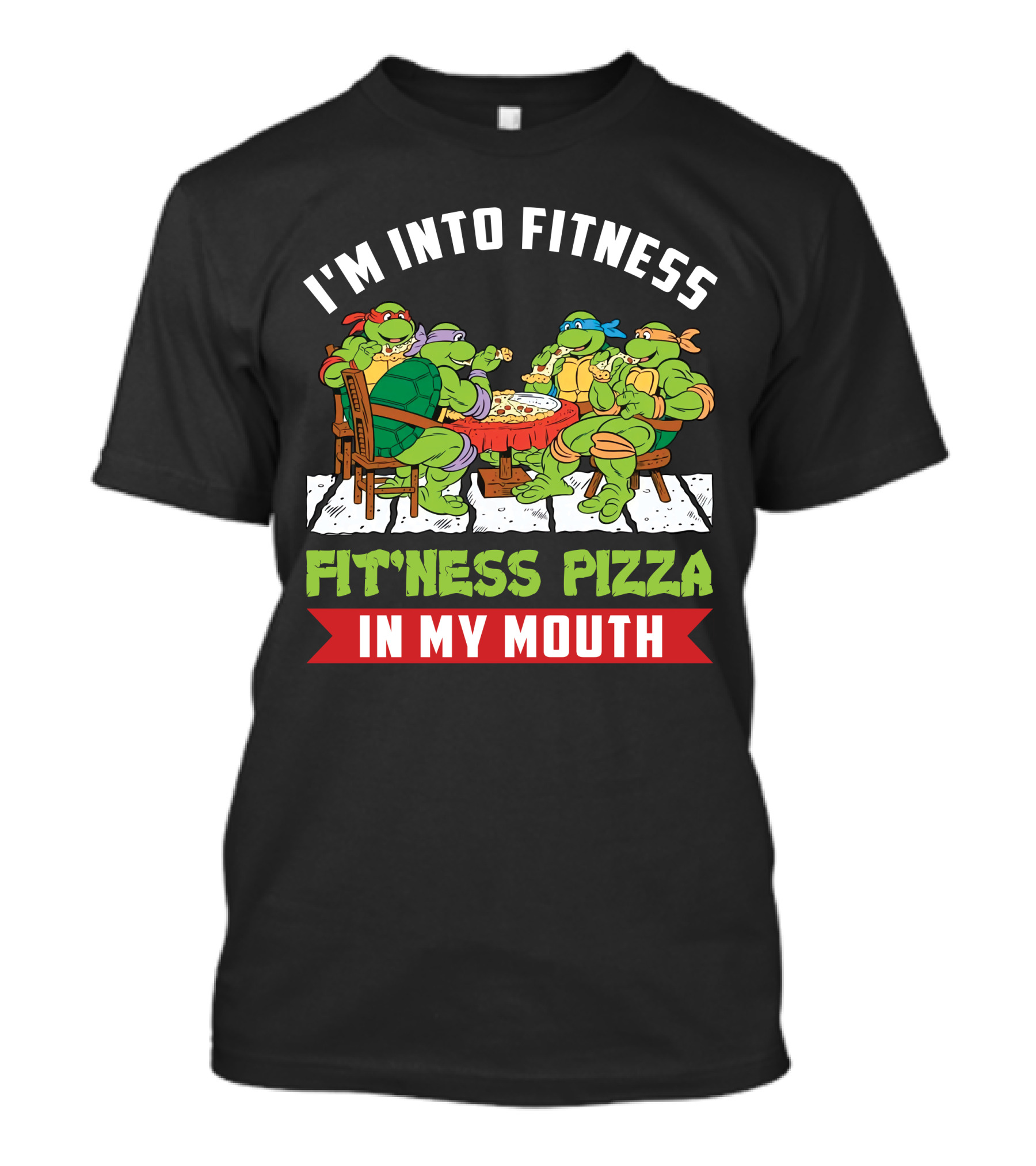 I'm Into Fitness Fit'ness Pizza In My Mouth Ninja Turtle T-Shirt