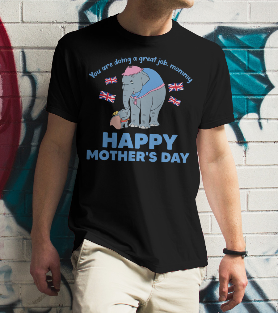 You Are Doing A Great Job Mommy Happy Mother's Day British Elephants T-Shirt