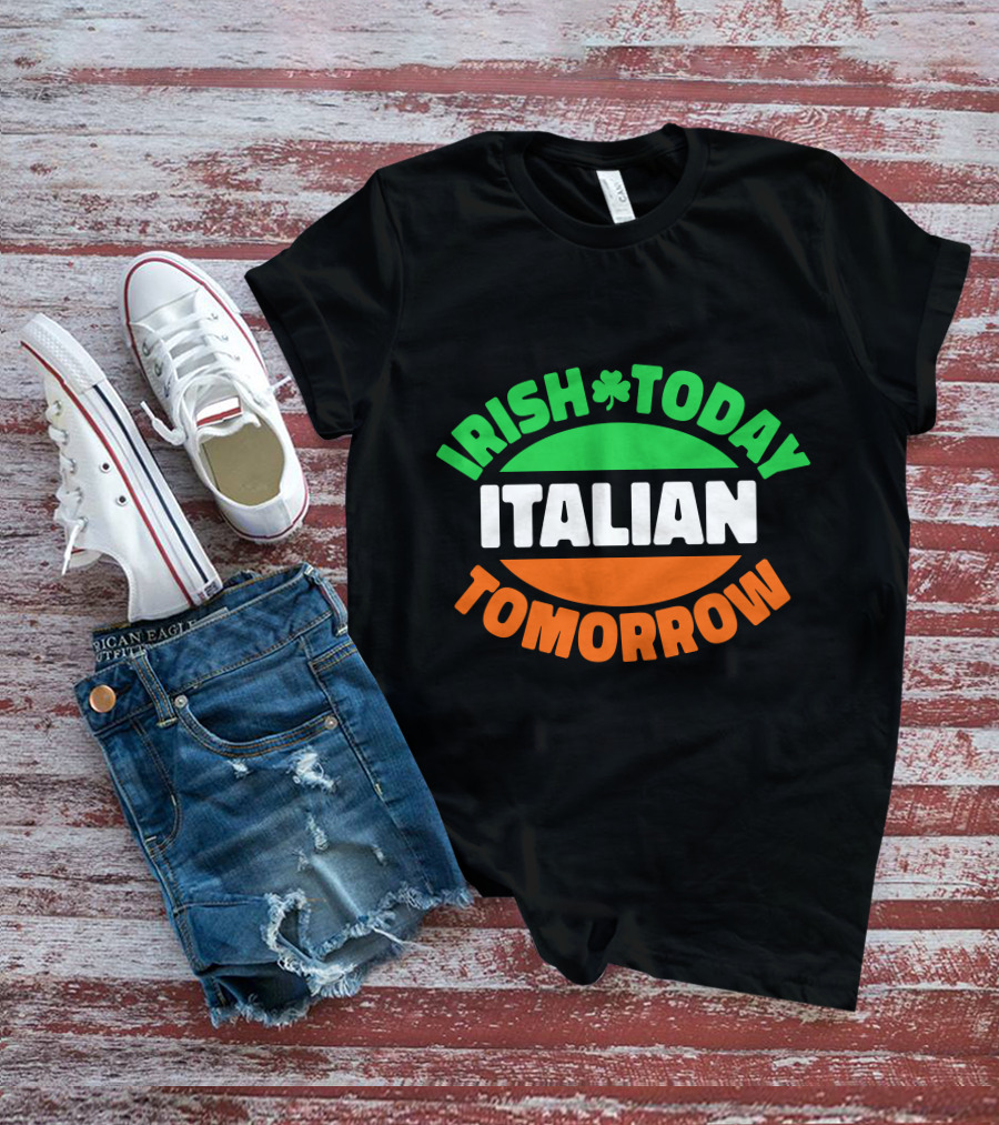 Irish Today Italian Tomorrow Shamrock Flag Colors T-Shirt