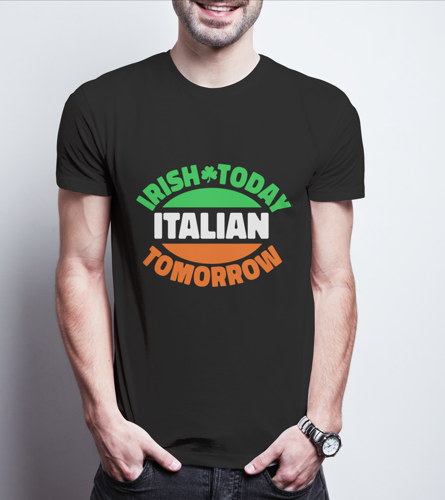 Irish Today Italian Tomorrow Shamrock Flag Colors T-Shirt